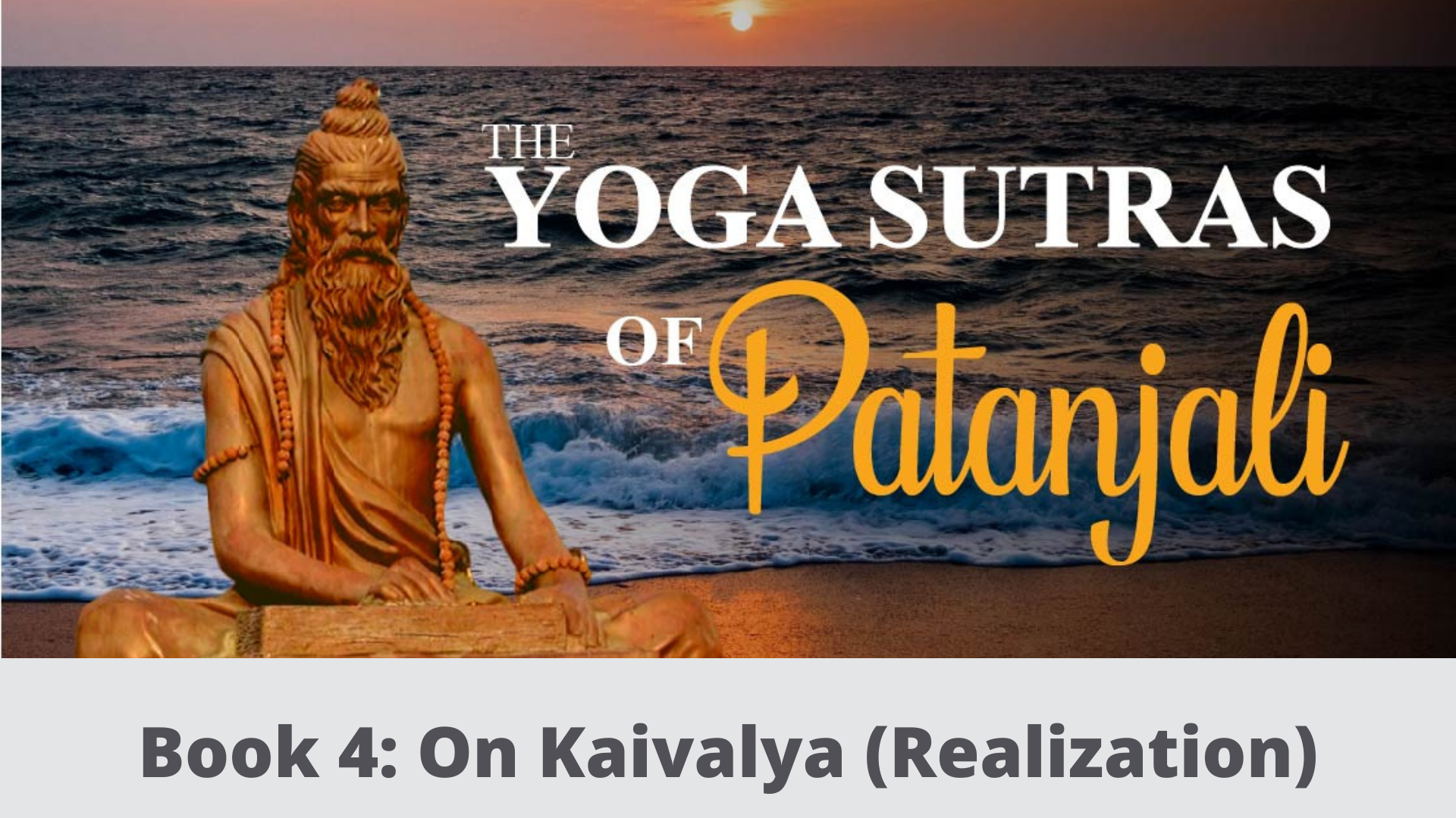 Yoga Sutra Of Patanjali (4.1 – 4.34) – On Kaivalya