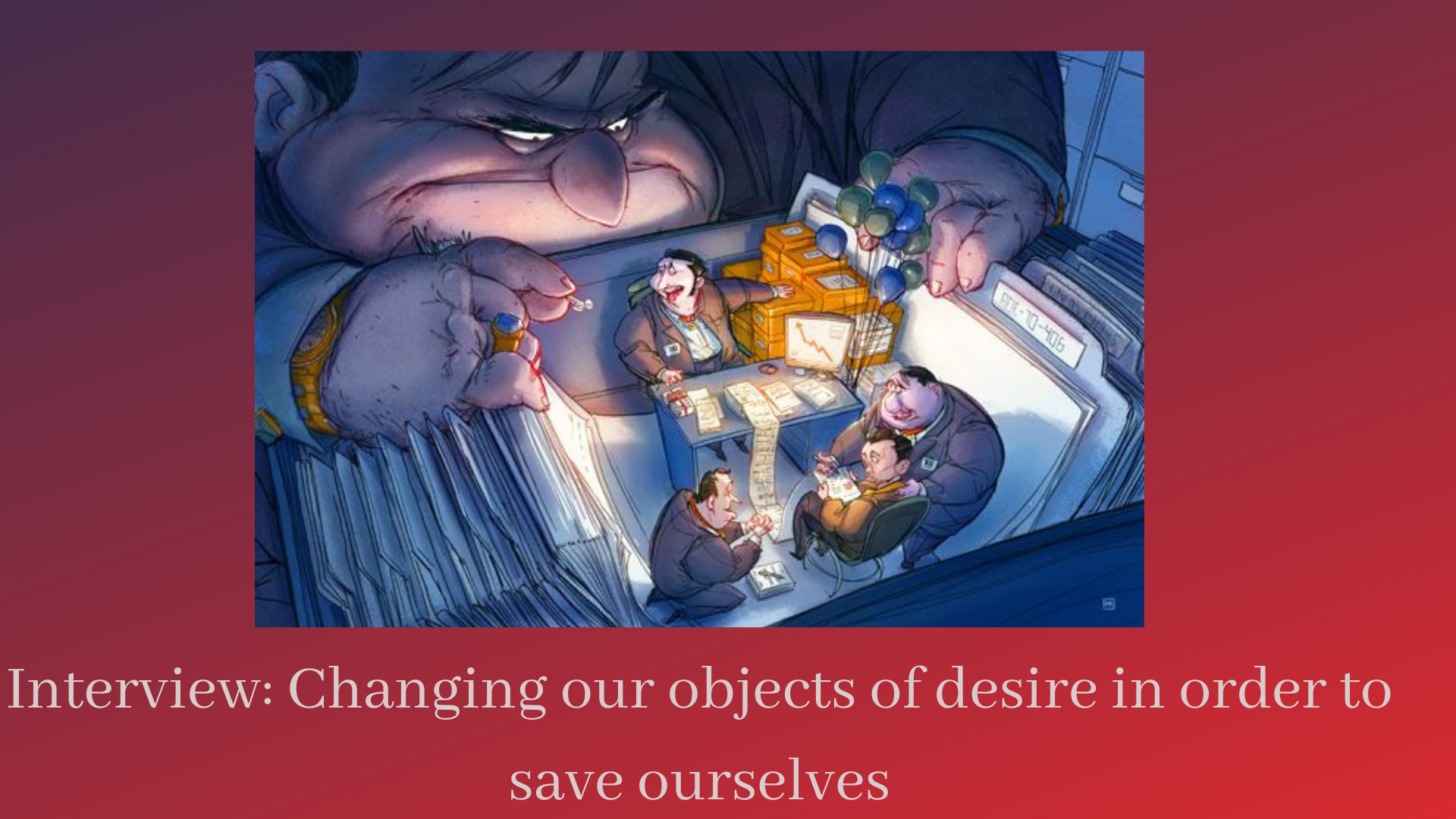 James Hillman on changing our objects of desire in order to save ourselves