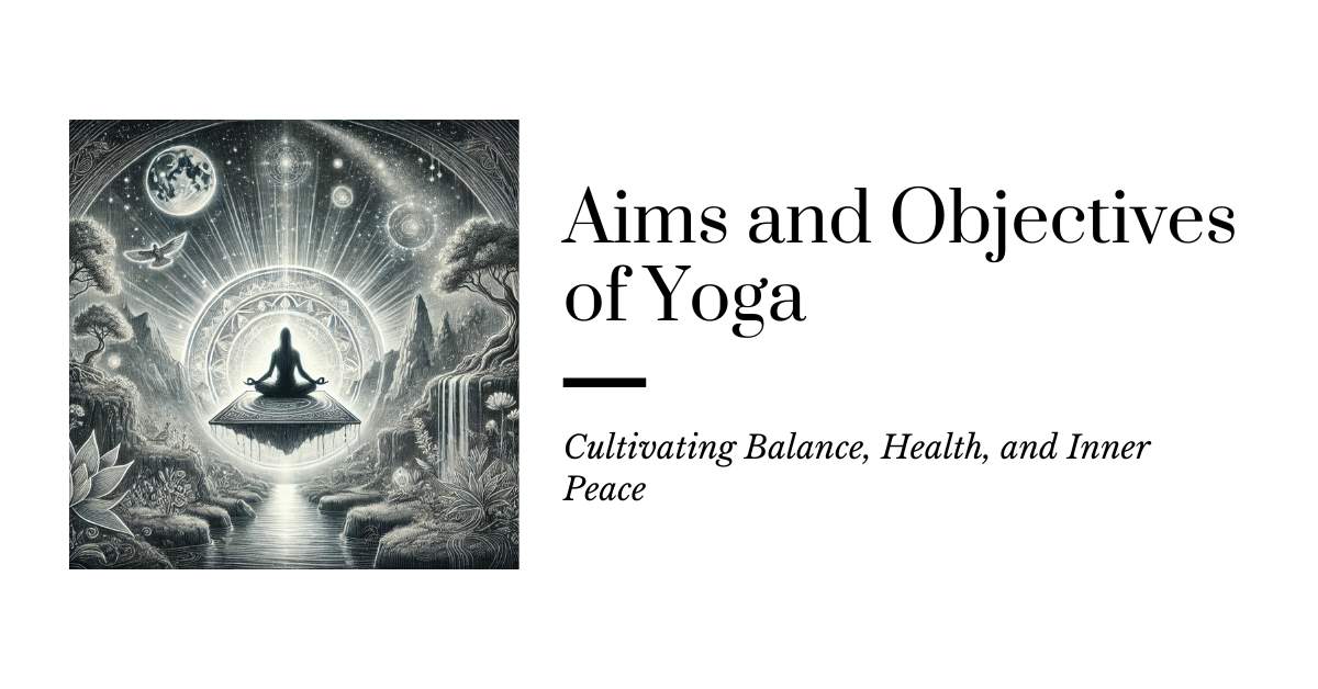 Aims and Objectives of Yoga: Getting Balance, Health, and Inner Peace