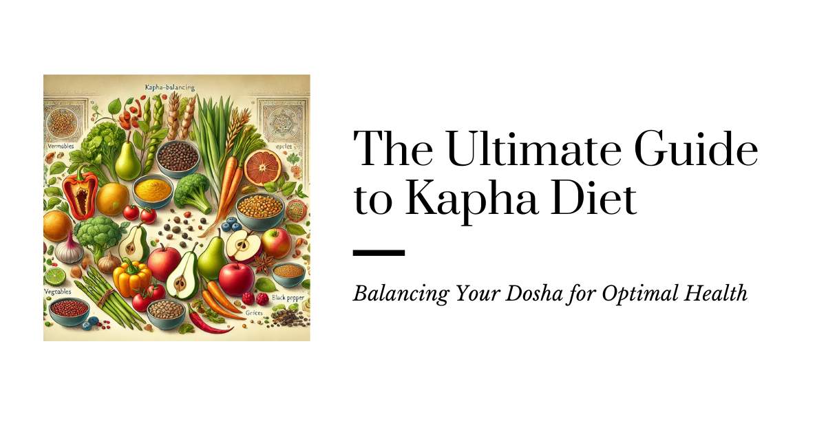 A colorful illustration of a Kapha-balancing diet featuring fruits, vegetables, grains, and spices, accompanied by the title "The Ultimate Guide to Kapha Diet: Balancing Your Dosha for Optimal Health.